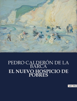 Paperback El Nuevo Hospicio de Pobres: Auto sacramental alegórico sobre la caridad y la redención [Spanish] Book