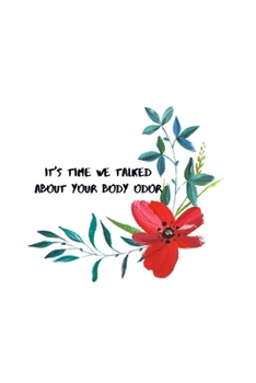 Paperback It's Time We Talked about Your Body Odor: Notebook/Journal Book