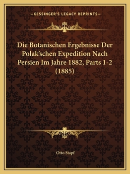 Paperback Die Botanischen Ergebnisse Der Polak'schen Expedition Nach Persien Im Jahre 1882, Parts 1-2 (1885) [German] Book