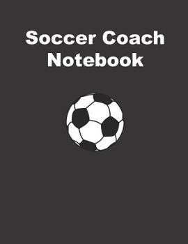 Paperback Soccer Coach Notebook: Training and Planning Schedule Organizer - 110 Pages - Size: 8.5" by 11" Book