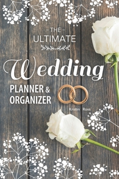 Paperback The Ultimate Wedding Planner & Organizer: Your Complete Step-by-Step Guide to Organizing and Planning Your Dream Wedding (wedding budgeting tips, advi Book