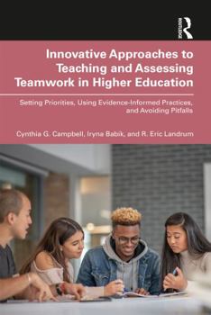 Paperback Innovative Approaches to Teaching and Assessing Teamwork in Higher Education: Setting Priorities, Using Evidence-Informed Practices, and Avoiding Pitf Book