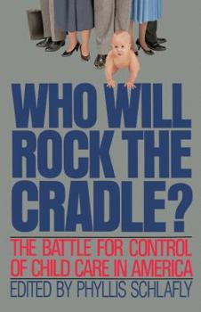 Paperback Who Will Rock the Cradle?: The Battle for Control of Child Care in America Book