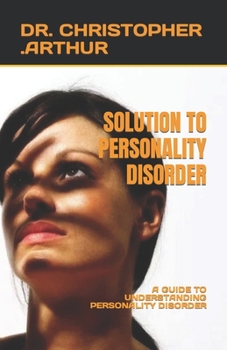 Paperback Solution to Personality Disorder: A Guide to Understanding Personality Disorder Book