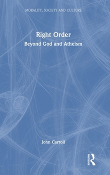 Right Order: Beyond God and Atheism (Morality, Society and Culture)