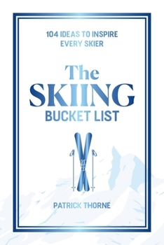 Hardcover The Skiing Bucket List: 104 Ideas to Inspire Every Skier Book