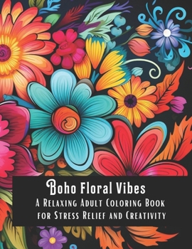 Paperback Boho Floral Vibes: A Relaxing Adult Coloring Book for Stress Relief and Creativity Book