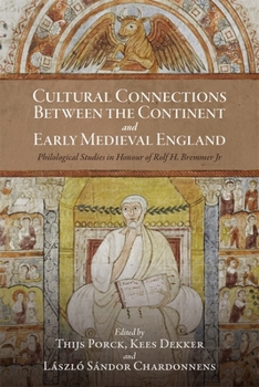 Cultural Connections Between the Continent and Early Medieval England: Philological Studies in Honour of Rolf H. Bremmer Jr