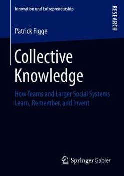 Paperback Collective Knowledge: How Teams and Larger Social Systems Learn, Remember, and Invent Book