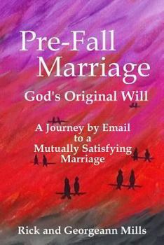 Paperback Pre-Fall Marriage God's Original Will - A Journey by Email to a Mutually Satisfying Marriage Book