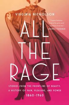 Hardcover All the Rage: Stories from the Frontline of Beauty: A History of Pain, Pleasure, and Power: 1860-1960 Book