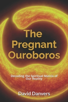 Paperback The Pregnant Ouroboros: Decoding the Spiritual Matrix of Our Reality Book