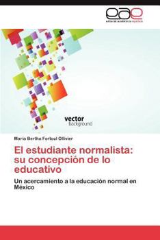 Paperback El Estudiante Normalista: Su Concepcion de Lo Educativo [Spanish] Book