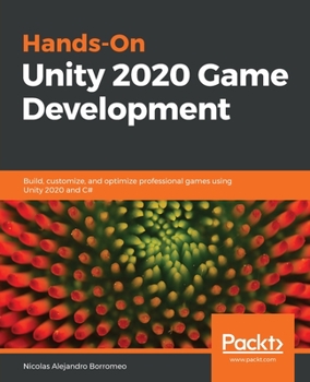 Paperback Hands-On Unity 2020 Game Development: Build, customize, and optimize professional games using Unity 2020 and C# Book
