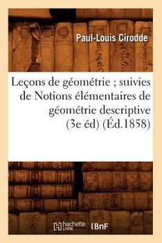 Leaons de Ga(c)Oma(c)Trie; Suivies de Notions A(c)La(c)Mentaires de Ga(c)Oma(c)Trie Descriptive (3e A(c)D) (A0/00d.1858)