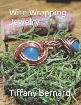 Wire Wrapping Jewelry: Intermediate Wire Braiding Techniques and Ring Setting Creating with Step-by-Step Guided Instructions for Inspiring an