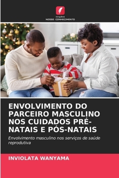 Envolvimento Do Parceiro Masculino Nos Cuidados Pré-Natais E Pós-Natais