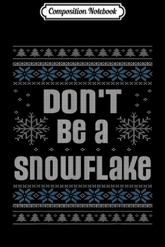 Composition Notebook: Republican Conservative Don't Be A Snowflake Ugly Christmas Journal/Notebook Blank Lined Ruled 6x9 100 Pages