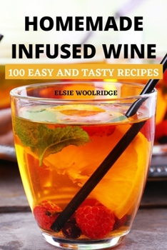 Paperback Homemade Infused Wine: 100 Easy and Tasty Recipes Book