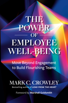 The Power of Employee Well-Being: Moving Beyond Engagement to Building Flourishing Teams and Organizations
