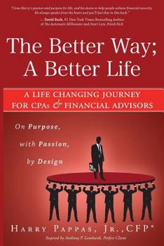 Paperback The Better Way; A Better Life: A Life Changing Journey for CPAs & Financial Advisors on Purpose, with Passion, by Design Book