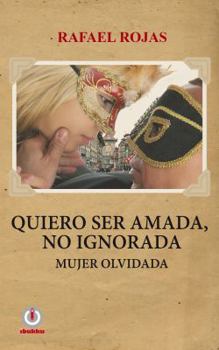 Paperback Quiero ser amada, no ignorada.: Mujer olvidada. [Spanish] Book