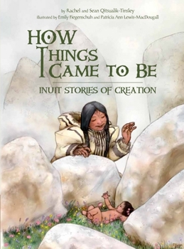 Paperback How Things Came to Be: Inuit Stories of Creation Book