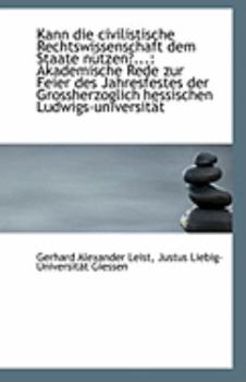 Paperback Kann Die Civilistische Rechtswissenschaft Dem Staate Nutzen?...: Akademische Rede Zur Feier Des Jahr Book