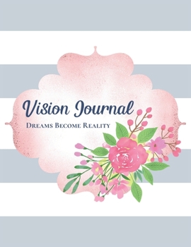 Paperback Vision Journal: Dreams Become Reality: A Notebook for Visualizing Your Future Book