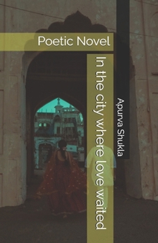 In the city where love waited: Poetic Novel