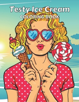 Testy Ice Cream Coloring Book: This is Different Kinds of ice cream coloring Book-for girls & boys-kids-Adult Also.50 wonderful illustrations.