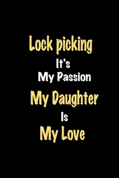Paperback Lock picking It's My Passion My Daughter Is My Love journal: Lined notebook / Lock picking Funny quote / Lock picking Journal Gift / Lock picking Note Book