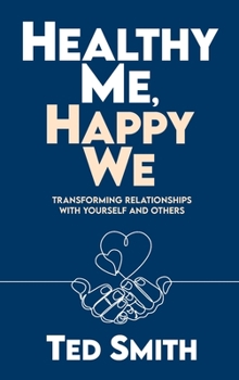 Hardcover Healthy Me, Happy We: Transforming Relationships with Yourself and Others Book