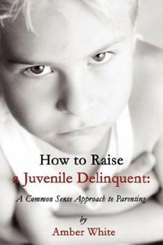 Paperback How to Raise a Juvenile Delinquent: A Common Sense Approach Book