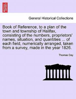 Paperback Book of Reference, to a Plan of the Town and Township of Halifax, Consisting of the Numbers, Proprietors' Names, Situation, and Quantities ... of Each Book