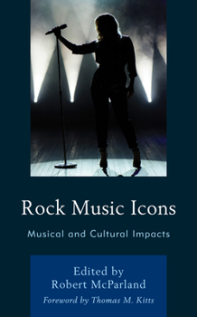 Rock Music Icons: Musical and Cultural Impacts (For the Record: Lexington Studies in Rock and Popular Music) - Book  of the For the Record: Lexington Studies in Rock and Popular Music