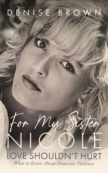 Hardcover For My Sister Nicole: Love Shouldn't Hurt--What to Know about Domestic Violence Book
