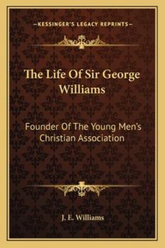 Paperback The Life Of Sir George Williams: Founder Of The Young Men's Christian Association Book