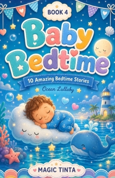 Baby Bedtime – Book 4: 10 Amazing Bed Stories to Help Your Baby Sleep Peacefully (Baby Bedtime Collection)