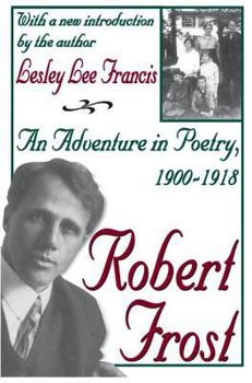 Paperback Robert Frost: An Adventure in Poetry, 1900-1918 Book