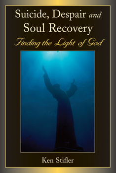 Paperback Suicide, Despair and Soul Recovery: Finding the Light of God Book