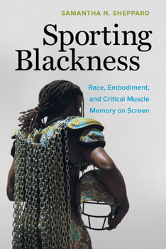 Paperback Sporting Blackness: Race, Embodiment, and Critical Muscle Memory on Screen Book