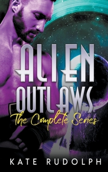 Alien Outlaws: The Complete Series - Book  of the Alien Outlaws #0.5-3