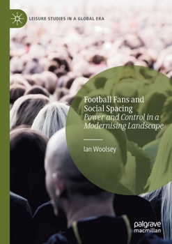 Football Fans and Social Spacing: Power and Control in a Modernising Landscape