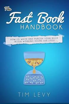 Paperback The Fast Book Handbook: How to write and publish your book in ten working hours (or less). Book