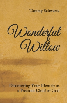 Paperback Wonderful Willow: Discovering Your Identity as a Precious Child of God Book
