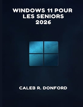 WINDOWS 11 POUR LES SENIORS 2026 (French Edition)