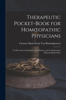 Paperback Therapeutic Pocket-Book for Homoeopathic Physicians: To Be Used at the Bedside of the Patient, and in Studying the Materia Medica Pura Book