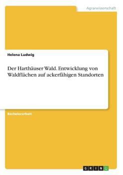 Paperback Der Harthäuser Wald. Entwicklung von Waldflächen auf ackerfähigen Standorten [German] Book