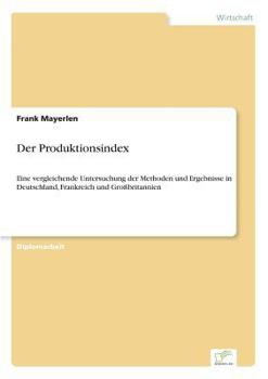 Paperback Der Produktionsindex: Eine vergleichende Untersuchung der Methoden und Ergebnisse in Deutschland, Frankreich und Großbritannien [German] Book
